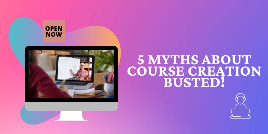 Read more about the article 5 Myths About Course Creation Busted!