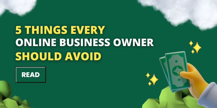 Read more about the article 5 Things Every Online Business Owner Should Avoid