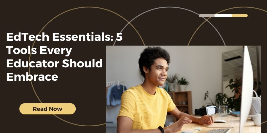 Read more about the article EdTech Essentials: 5 Tools Every Educator Should Embrace