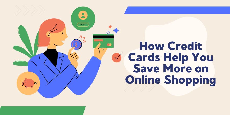 Read more about the article How Credit Cards Help You Save More on Online Shopping