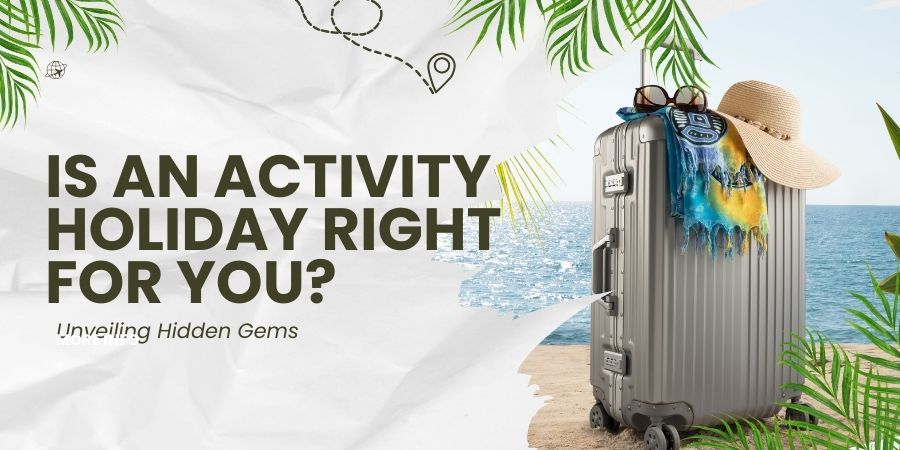 Read more about the article Is an Activity Holiday Right for You?