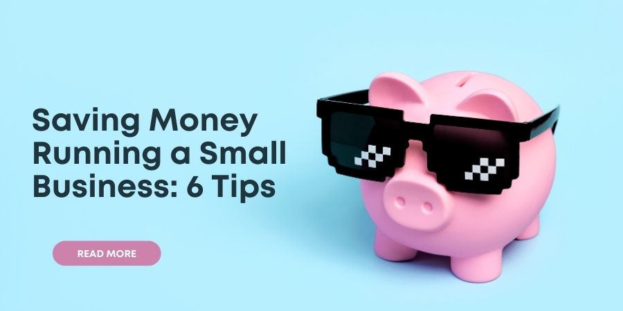 Read more about the article Saving Money Running a Small Business: 6 Tips